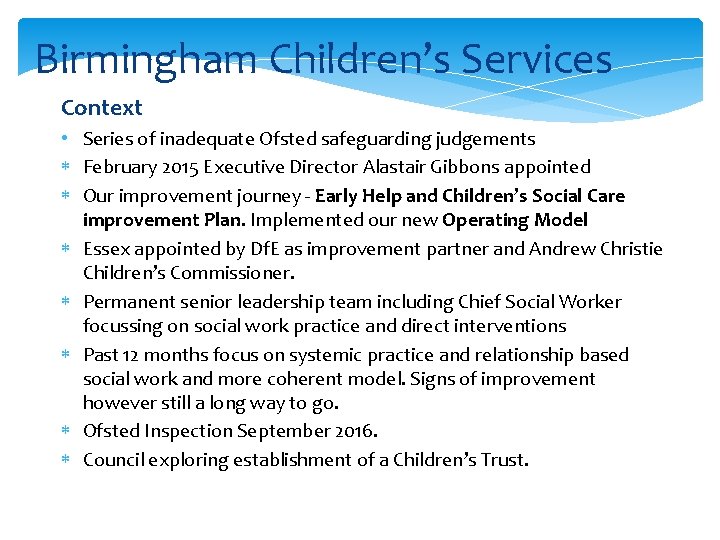 Birmingham Children’s Services Context • Series of inadequate Ofsted safeguarding judgements February 2015 Executive