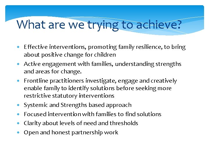 What are we trying to achieve? • Effective interventions, promoting family resilience, to bring