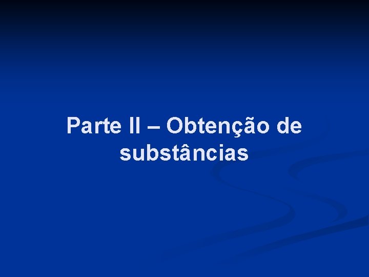 Parte II – Obtenção de substâncias 