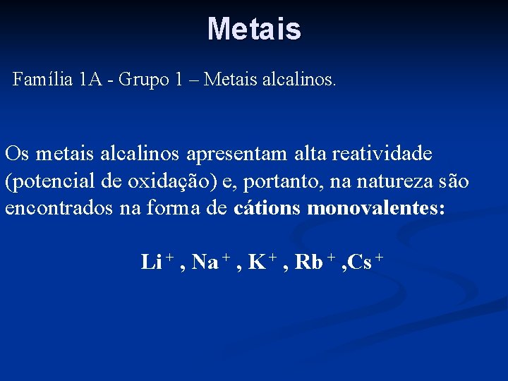 Metais Família 1 A - Grupo 1 – Metais alcalinos. Os metais alcalinos apresentam