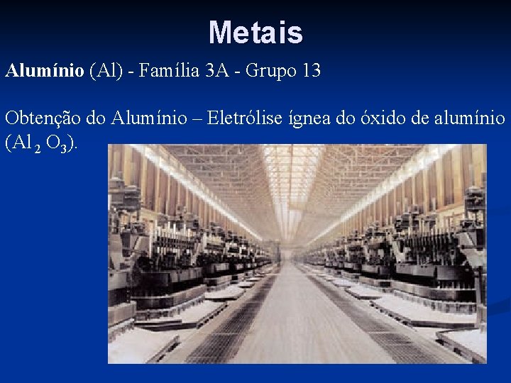 Metais Alumínio (Al) - Família 3 A - Grupo 13 Obtenção do Alumínio –