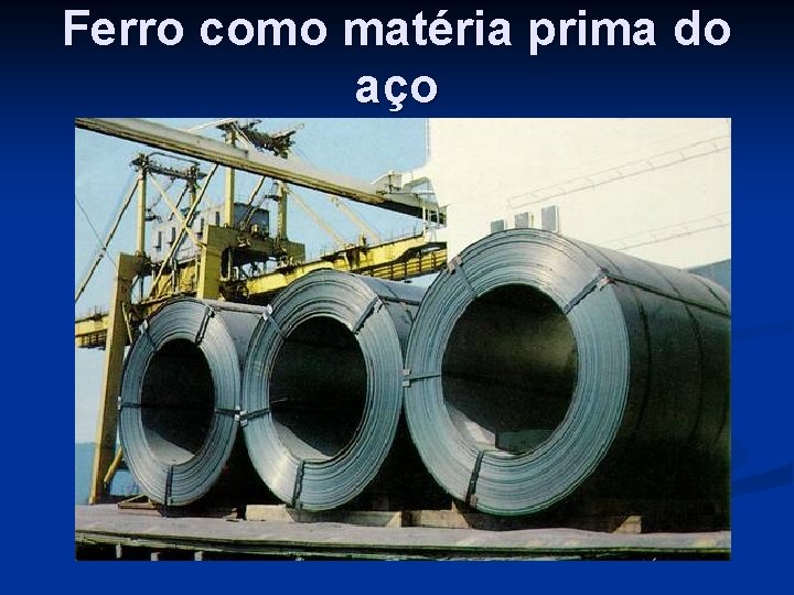 Ferro como matéria prima do aço 