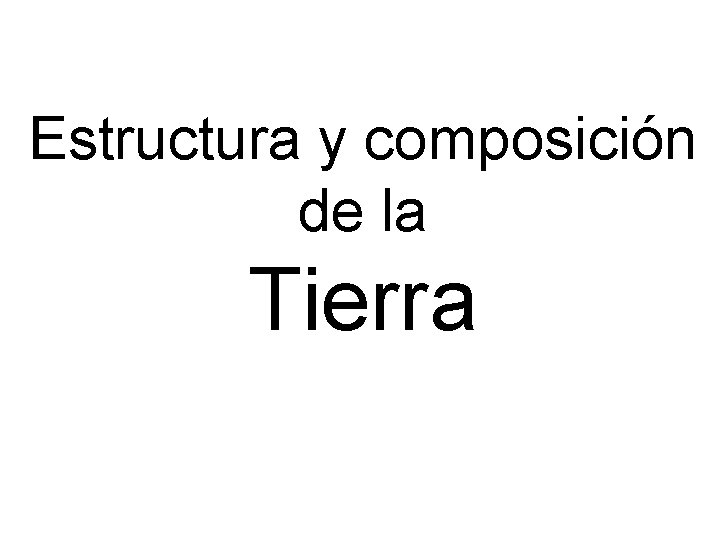 Estructura y composición de la Tierra 