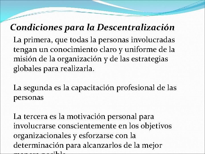 Condiciones para la Descentralización La primera, que todas la personas involucradas tengan un conocimiento