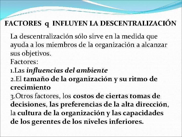 FACTORES q INFLUYEN LA DESCENTRALIZACIÓN La descentralización sólo sirve en la medida que ayuda