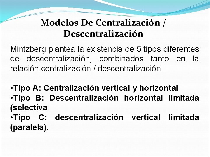 Modelos De Centralización / Descentralización Mintzberg plantea la existencia de 5 tipos diferentes de