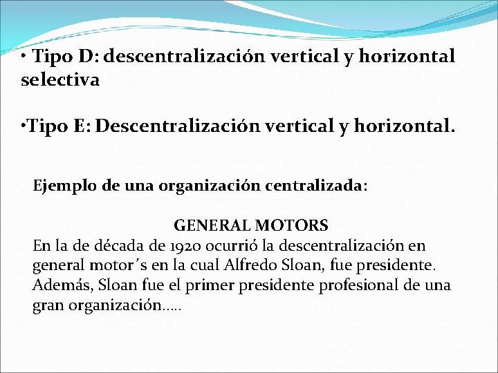 • Tipo D: descentralización vertical y horizontal selectiva • Tipo E: Descentralización vertical