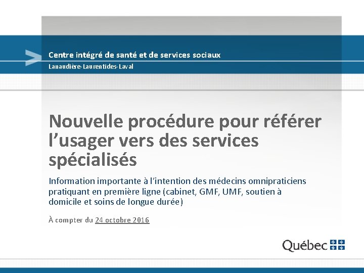 Centre intégré de santé et de services sociaux Lanaudière-Laurentides-Laval Nouvelle procédure pour référer l’usager
