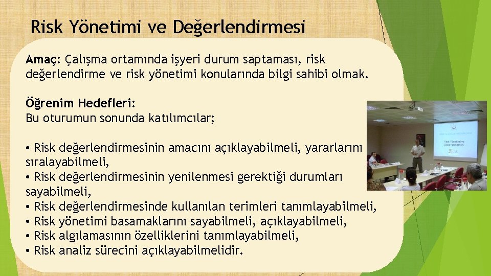 Risk Yönetimi ve Değerlendirmesi Amaç: Çalışma ortamında işyeri durum saptaması, risk değerlendirme ve risk