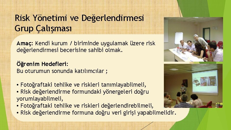 Risk Yönetimi ve Değerlendirmesi Grup Çalışması Amaç: Kendi kurum / biriminde uygulamak üzere risk