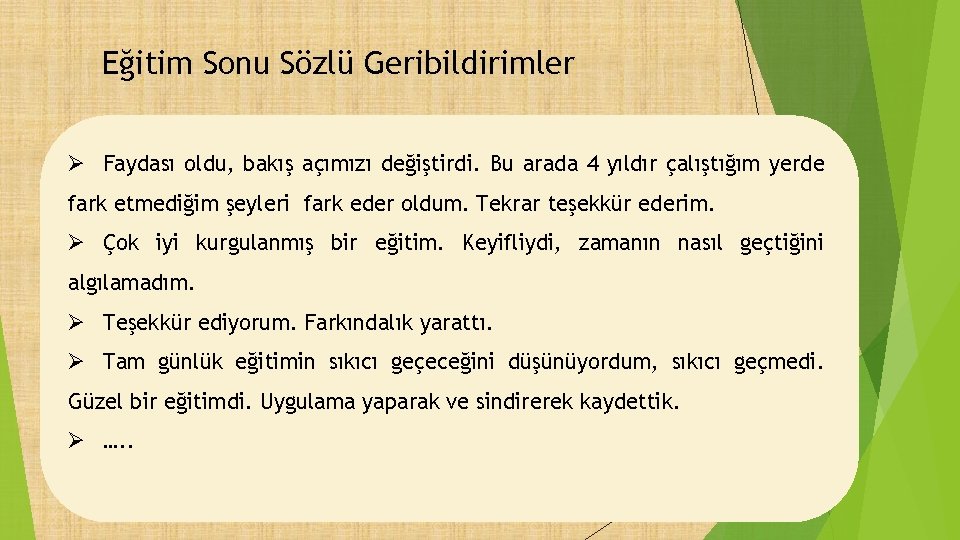 Eğitim Sonu Sözlü Geribildirimler Ø Faydası oldu, bakış açımızı değiştirdi. Bu arada 4 yıldır