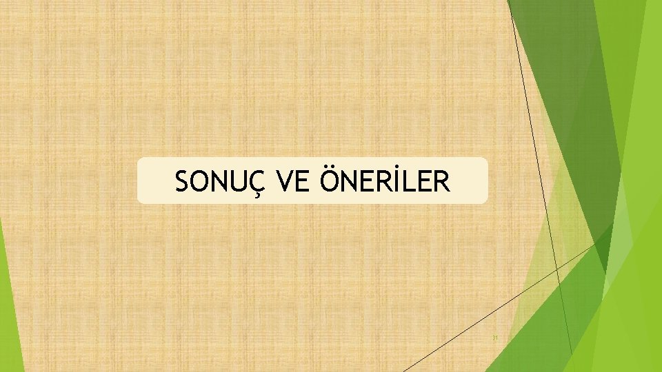 SONUÇ VE ÖNERİLER 31 