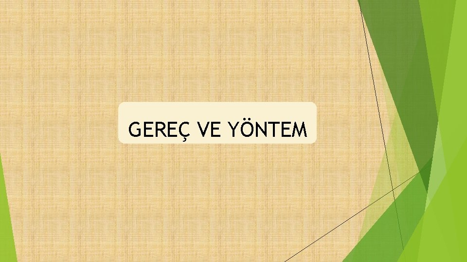 GEREÇ VE YÖNTEM 