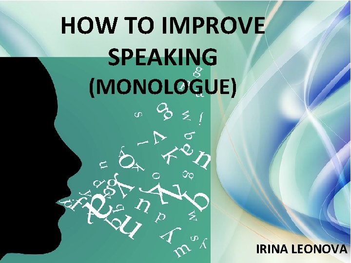 HOW TO IMPROVE SPEAKING (MONOLOGUE) IRINA LEONOVA 