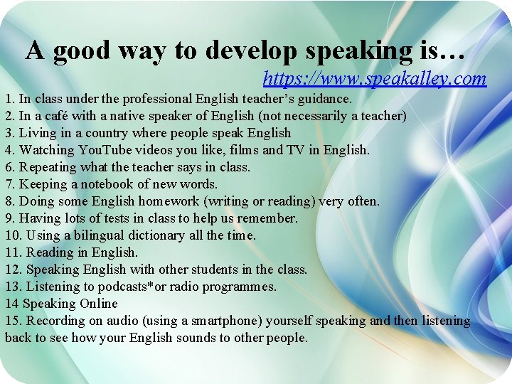 A good way to develop speaking is… https: //www. speakalley. com 1. In class