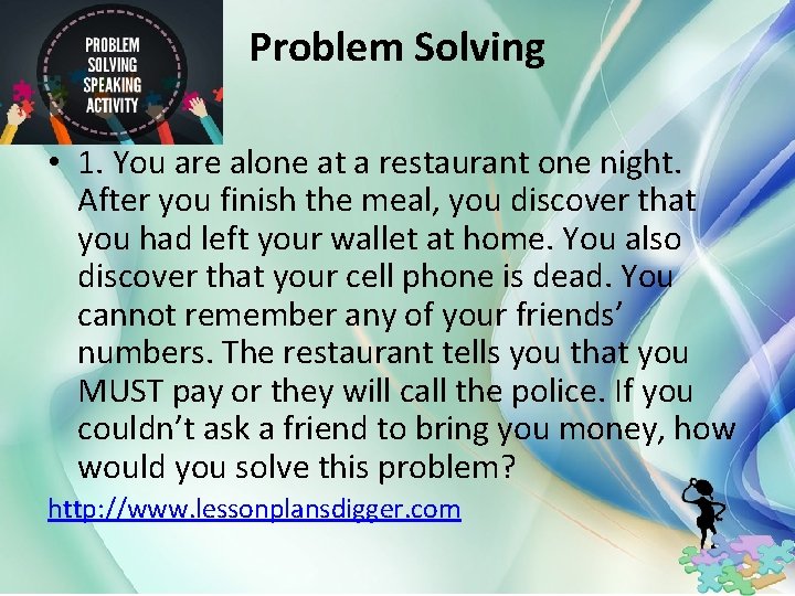 Problem Solving • 1. You are alone at a restaurant one night. After you