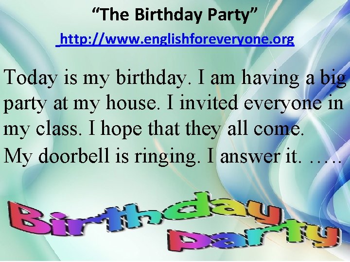 “The Birthday Party” http: //www. englishforeveryone. org Today is my birthday. I am having