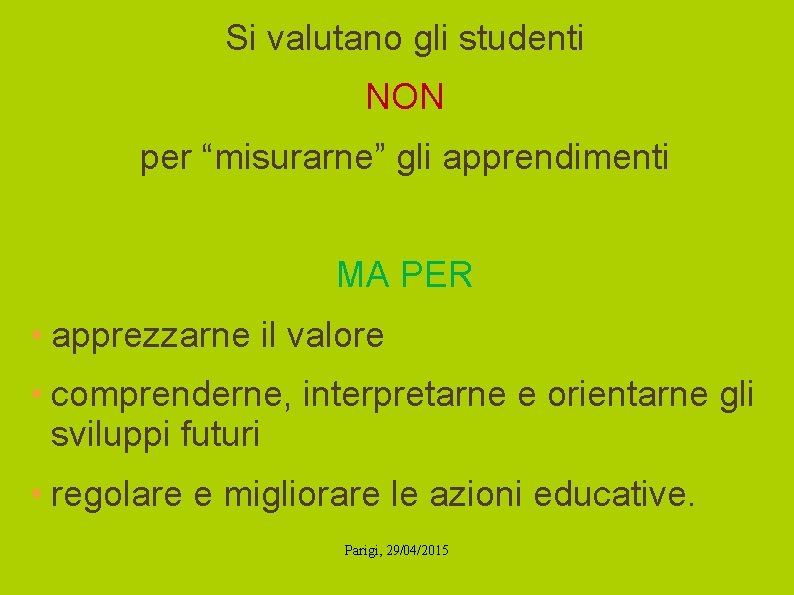Si valutano gli studenti NON per “misurarne” gli apprendimenti MA PER • apprezzarne il