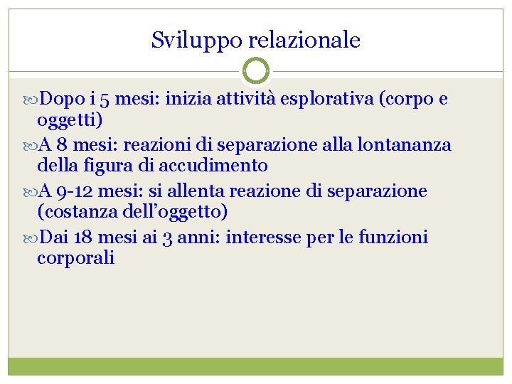 Sviluppo relazionale Dopo i 5 mesi: inizia attività esplorativa (corpo e oggetti) A 8