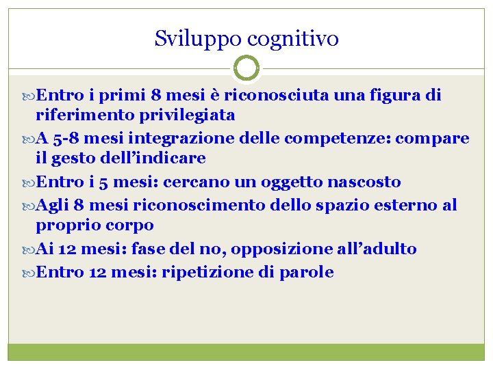 Sviluppo cognitivo Entro i primi 8 mesi è riconosciuta una figura di riferimento privilegiata