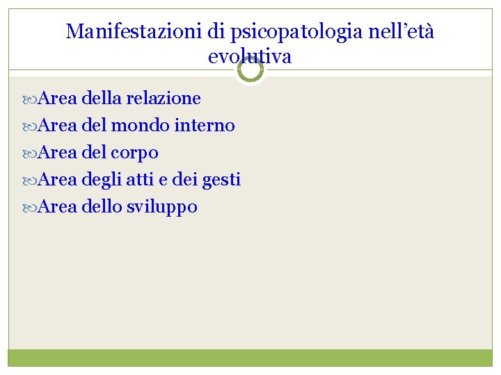 Manifestazioni di psicopatologia nell’età evolutiva Area della relazione Area del mondo interno Area del