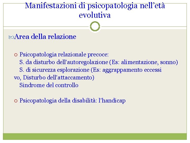 Manifestazioni di psicopatologia nell’età evolutiva Area della relazione Psicopatologia relazionale precoce: S. da disturbo