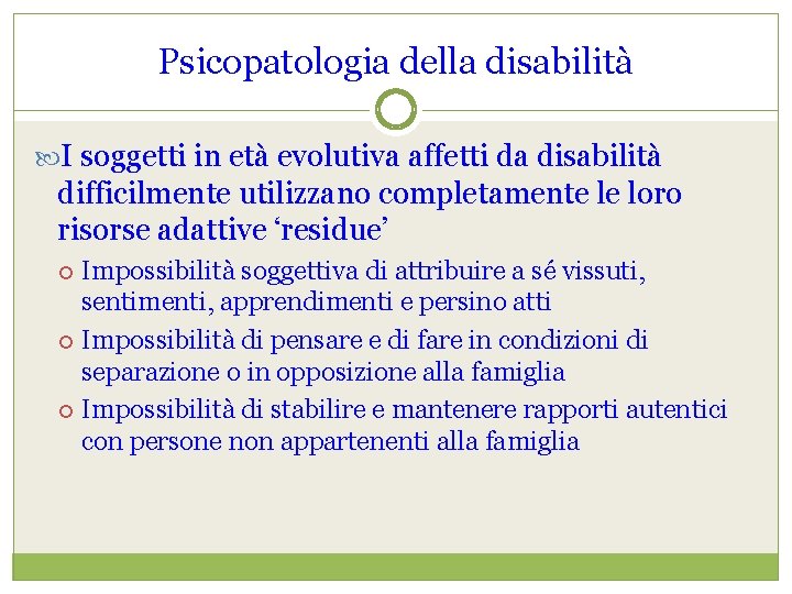 Psicopatologia della disabilità I soggetti in età evolutiva affetti da disabilità difficilmente utilizzano completamente