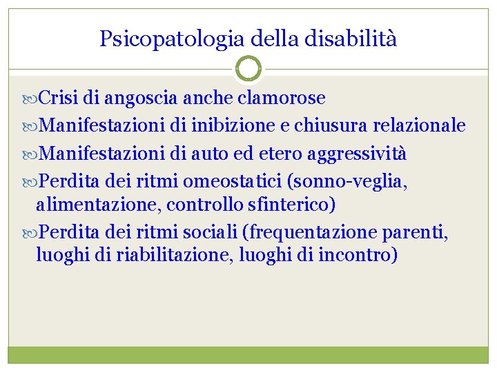 Psicopatologia della disabilità Crisi di angoscia anche clamorose Manifestazioni di inibizione e chiusura relazionale