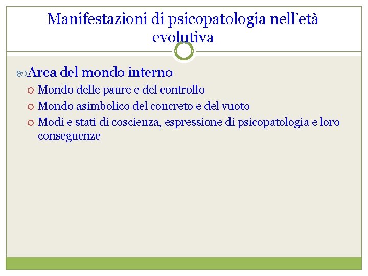 Manifestazioni di psicopatologia nell’età evolutiva Area del mondo interno Mondo delle paure e del