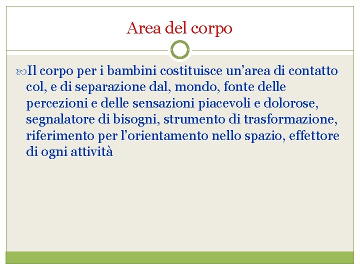 Area del corpo Il corpo per i bambini costituisce un’area di contatto col, e