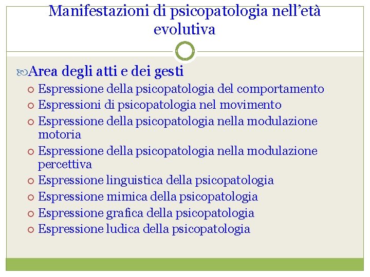 Manifestazioni di psicopatologia nell’età evolutiva Area degli atti e dei gesti Espressione della psicopatologia