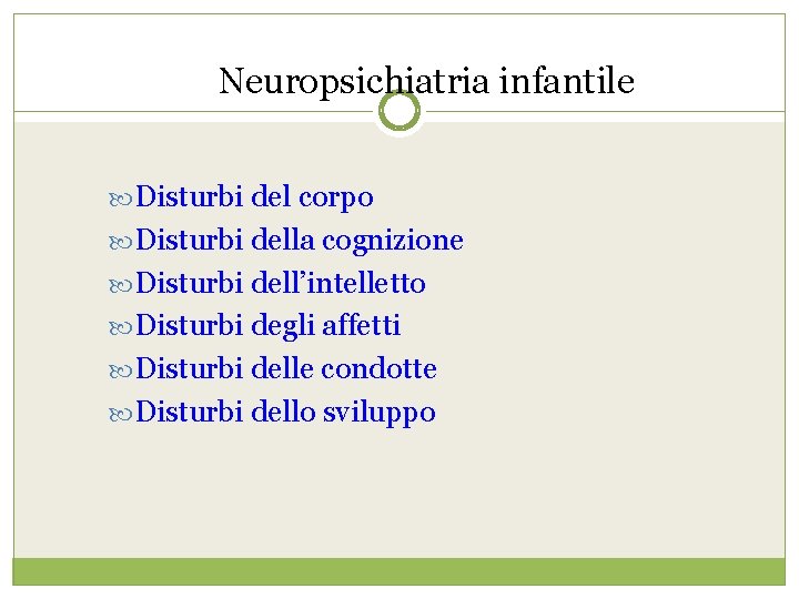 Neuropsichiatria infantile Disturbi del corpo Disturbi della cognizione Disturbi dell’intelletto Disturbi degli affetti Disturbi