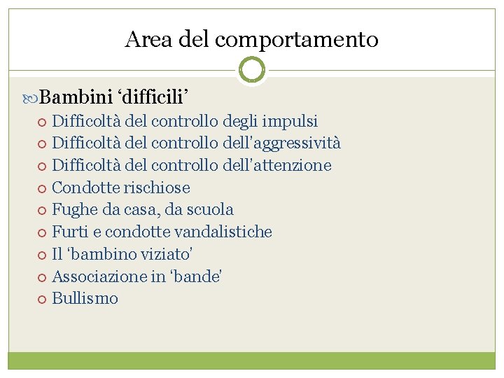 Area del comportamento Bambini ‘difficili’ Difficoltà del controllo degli impulsi Difficoltà del controllo dell’aggressività