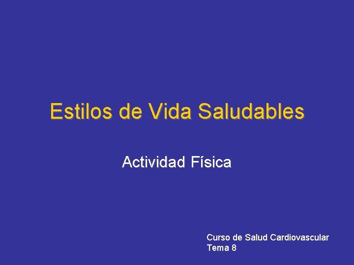 Estilos de Vida Saludables Actividad Física Curso de Salud Cardiovascular Tema 8 