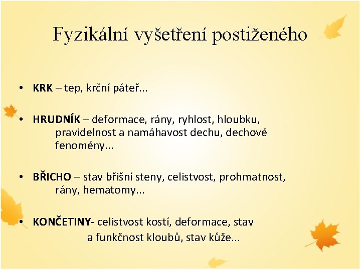 Fyzikální vyšetření postiženého • KRK – tep, krční páteř. . . • HRUDNÍK –