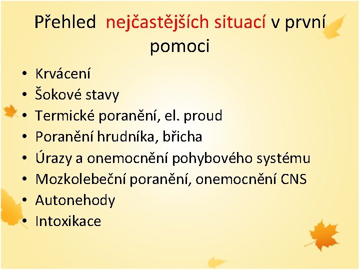 Přehled nejčastějších situací v první pomoci • • Krvácení Šokové stavy Termické poranění, el.