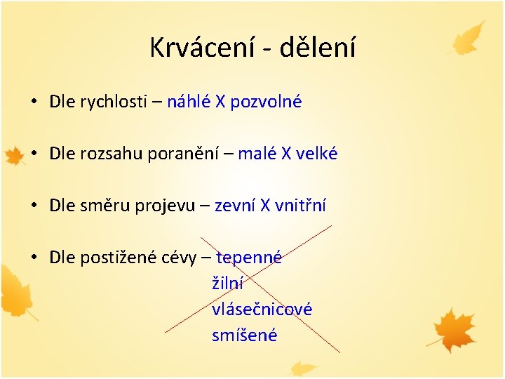 Krvácení - dělení • Dle rychlosti – náhlé X pozvolné • Dle rozsahu poranění