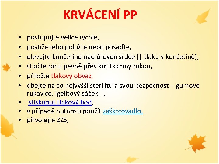 KRVÁCENÍ PP postupujte velice rychle, postiženého položte nebo posaďte, elevujte končetinu nad úroveň srdce