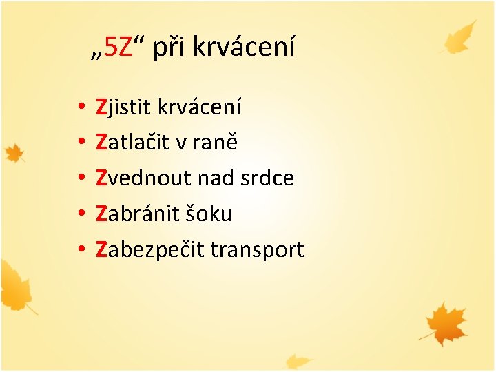 „ 5 Z“ při krvácení • • • Zjistit krvácení Zatlačit v raně Zvednout