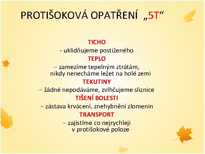 PROTIŠOKOVÁ OPATŘENÍ „ 5 T“ TICHO - uklidňujeme postiženého TEPLO – zamezíme tepelným ztrátám,