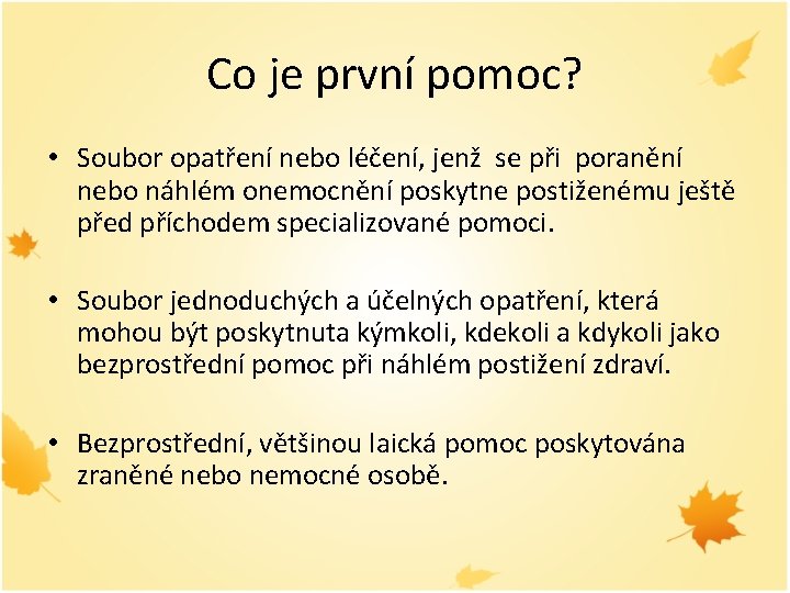 Co je první pomoc? • Soubor opatření nebo léčení, jenž se při poranění nebo