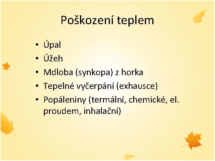 Poškození teplem • • • Úpal Úžeh Mdloba (synkopa) z horka Tepelné vyčerpání (exhausce)