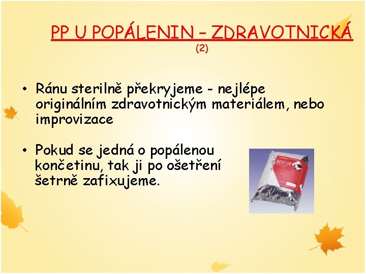 PP U POPÁLENIN – ZDRAVOTNICKÁ (2) • Ránu sterilně překryjeme - nejlépe originálním zdravotnickým