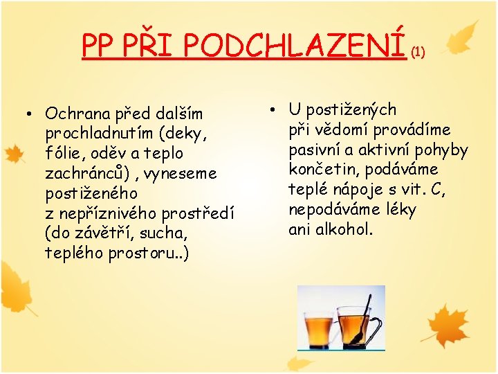 PP PŘI PODCHLAZENÍ (1) • Ochrana před dalším prochladnutím (deky, fólie, oděv a teplo