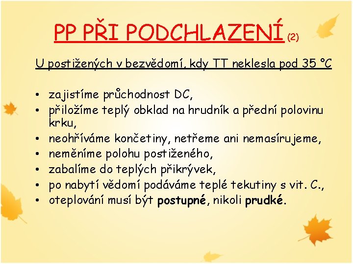 PP PŘI PODCHLAZENÍ (2) U postižených v bezvědomí, kdy TT neklesla pod 35 °C