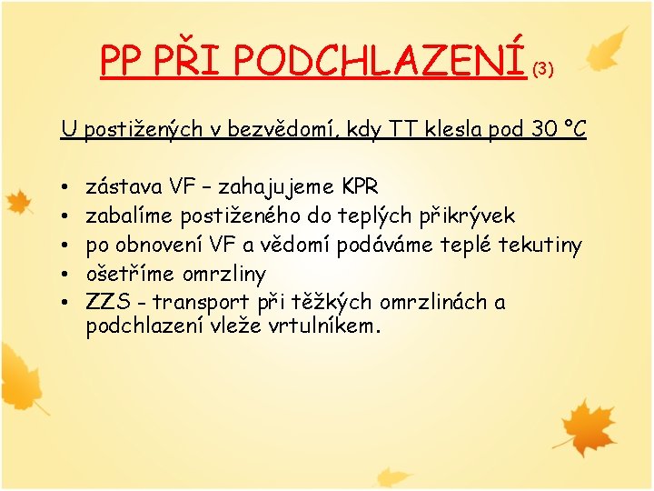 PP PŘI PODCHLAZENÍ (3) U postižených v bezvědomí, kdy TT klesla pod 30 °C