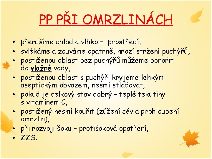PP PŘI OMRZLINÁCH • přerušíme chlad a vlhko = prostředí, • svlékáme a zouváme