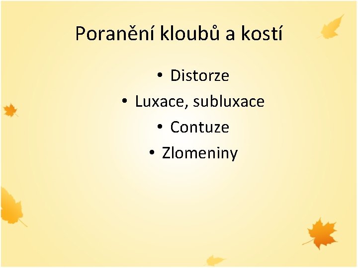 Poranění kloubů a kostí • Distorze • Luxace, subluxace • Contuze • Zlomeniny 