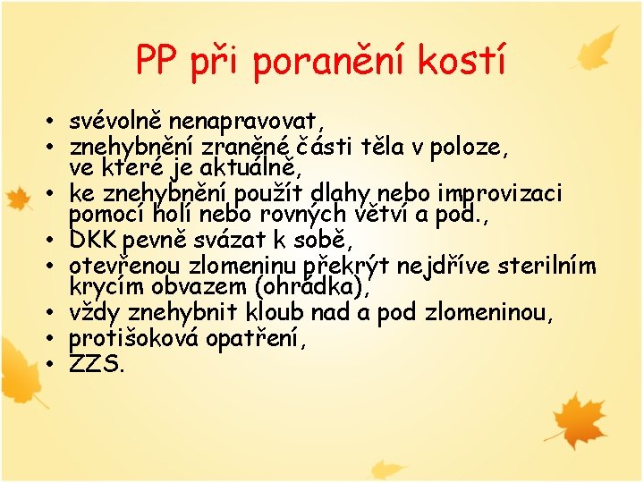 PP při poranění kostí • svévolně nenapravovat, • znehybnění zraněné části těla v poloze,