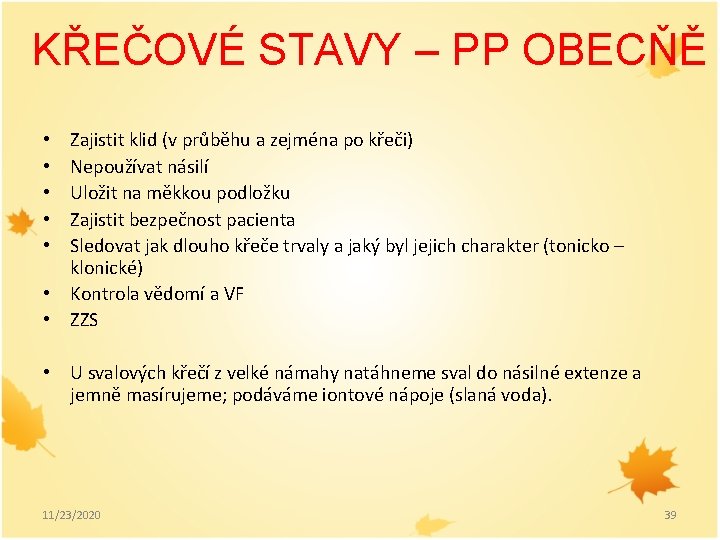 KŘEČOVÉ STAVY – PP OBECŇĚ Zajistit klid (v průběhu a zejména po křeči) Nepoužívat